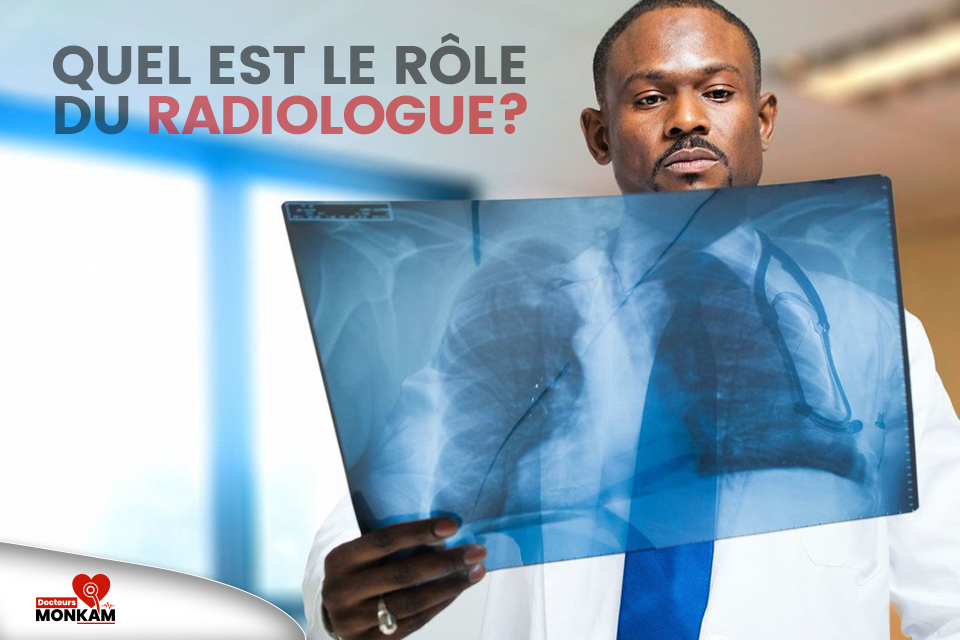 Quel est le rôle du radiologue ?
