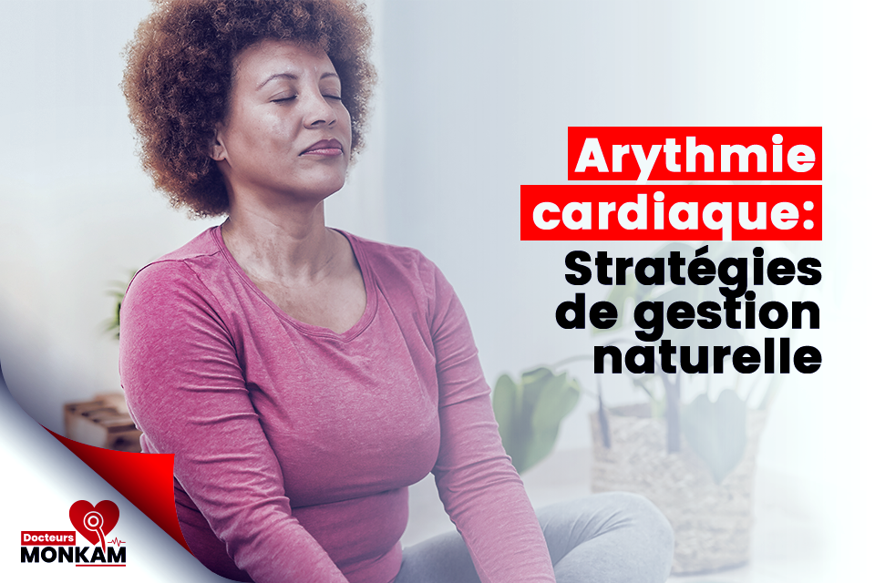 Arythmie cardiaque : Stratégies de gestion naturelle pour améliorer la santé cardiaque