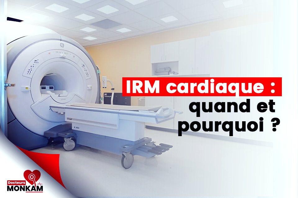 IRM cardiaque : quand et pourquoi
