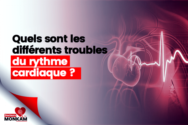 Quels sont les différents troubles du rythme cardiaque ? - Docteurs Monkam